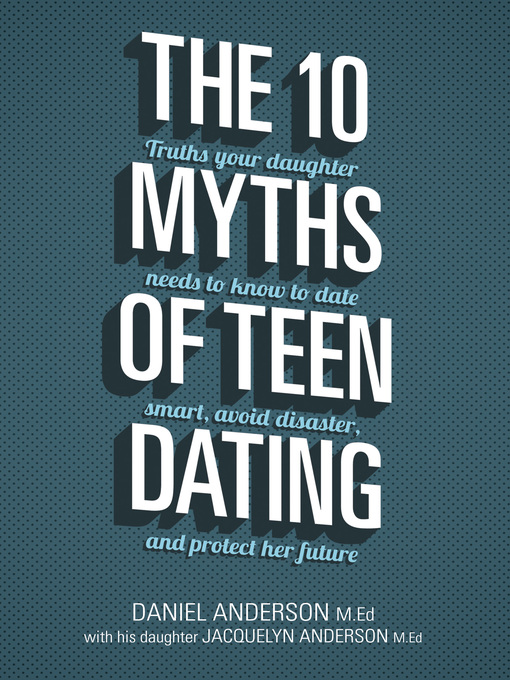 Title details for The 10 Myths of Teen Dating by Daniel Anderson - Available
